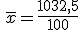 \,\overline{x}=\frac{1032,5}{100}